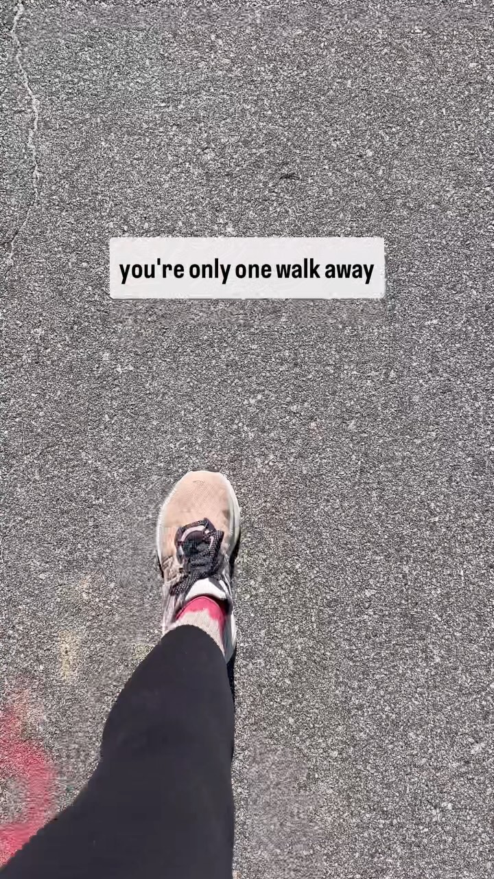 You’re only one walk away. 

Outside. On the treadmill. Around the store. With a friend. With your music cranked up. With nothing but nature surrounding you. 

We can do this. Let’s go.